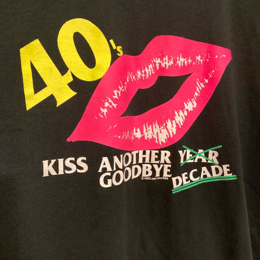 40’ Kiss another decade goodbye. T-Shirt size XLARGE